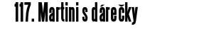 117. Martini s dárečky