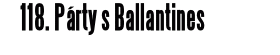 118. Párty s Ballantines