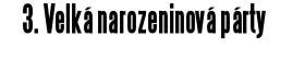 3. Velká narozeninová párty