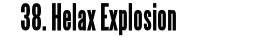 38. Helax Explosion