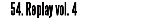 54. Replay vol. 4