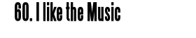 60. I like the Music