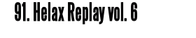 91. Helax Replay vol. 6